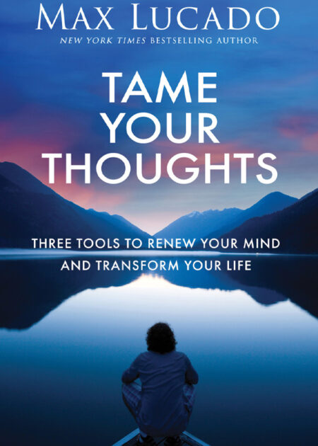 Tame Your Thoughts Max Lucado